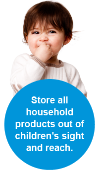 Store all household products out of children's sight and reach.